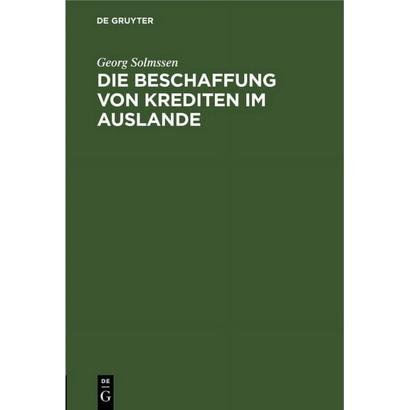 Die Beschaffung Von Krediten Im Auslande: Vortrag Gehalten in Der Juristischen Gesellschaft Zu Berlin Am 14. März 1995, (Hardcover)