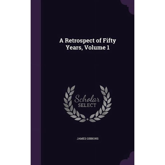 A Retrospect of Fifty Years, Volume 1 (Hardcover)