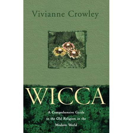 Wicca: A Comprehensive Guide to the Old Religion in the Modern World