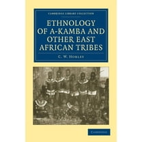 Cambridge Library Collection - Anthropol Ethnology of A-Kamba and Other East African Tribes, (Paperback)