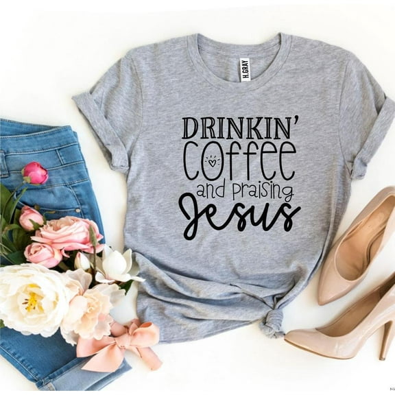 Drinking Coffee And Praising Jesus T-Shirt Coffee Lover Shirt Religious Tee And Jesus Christian Apparel Mom Life Faith
