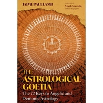 The Astrological Goetia: The 72 Keys to Angelic and Demonic Astrology, (Hardcover)