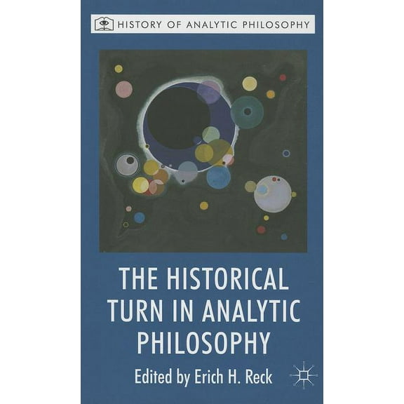 History of Analytic Philosophy The Historical Turn in Analytic Philosophy, (Hardcover)
