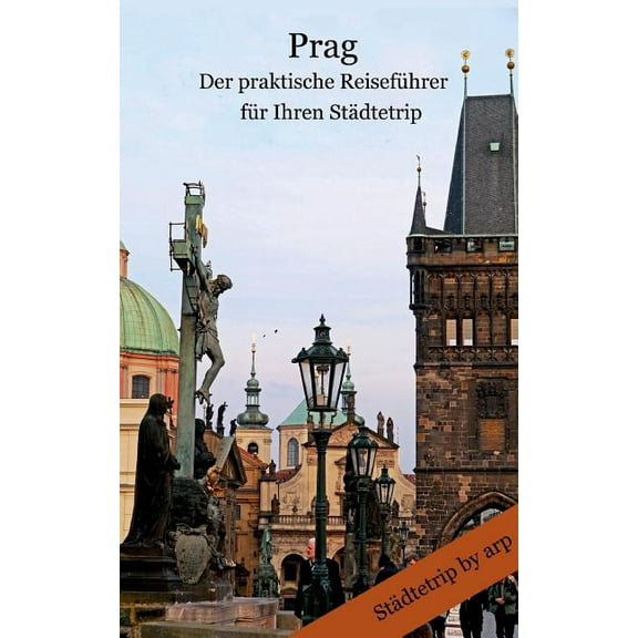 Prag - Der praktische ReisefÃ¼hrer fÃ¼r Ihren StÃ¤dtetrip, (Paperback)