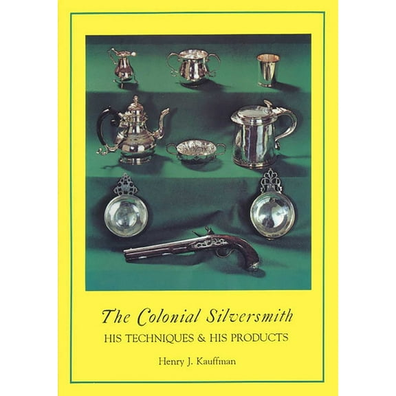 The Colonial Silversmith : His Techniques and His Products (Paperback)