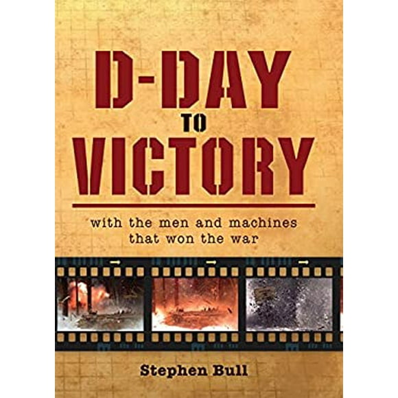 Pre-Owned D-Day to Victory : With the Men and Machines That Won the War 9781849088381