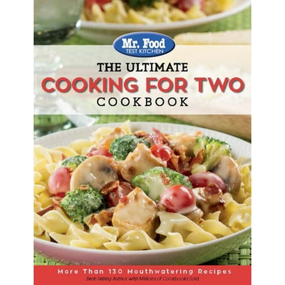 Pre-Owned Mr. Food Test Kitchen: The Ultimate Cooking for Two Cookbook: More Than 130 Mouthwatering Recipes (Paperback) 0991193466 9780991193462