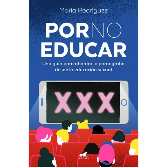 Por No Educar. Una Guía Para Abordar La Pornografía Desde La Educación Sexual / Porno and Sexual Education, (Paperback)