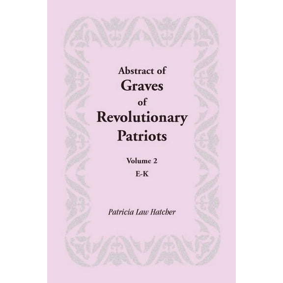 Abstract of Graves of Revolutionary Patriots: Volume 2, E-K