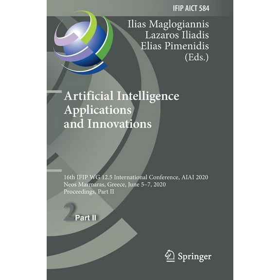 IFIP Advances in Information and Communi Artificial Intelligence Applications and Innovations: 16th Ifip Wg 12.5 International Conference, Aiai 2020, Neos Marmar, Book 584, (Paperback)