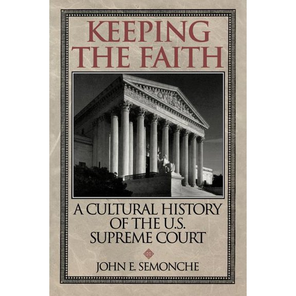 Keeping the Faith: A Cultural History of the U. S. Supreme Court, (Paperback)