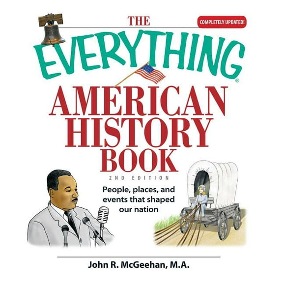 Everything(r) The Everything American History Book: People, Places, and Events That Shaped Our Nation, (Paperback)