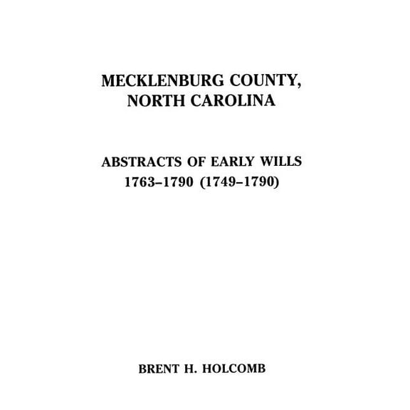 Mecklenburg County, North Carolina. Abstracts of Early Wills, 1763-1790 (1749-1790), (Paperback)