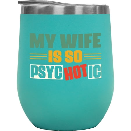 

My Wife Is So Psyc Hot Ic - Spouse Pun Quote from Husband Mint 12oz Wine Tumbler
