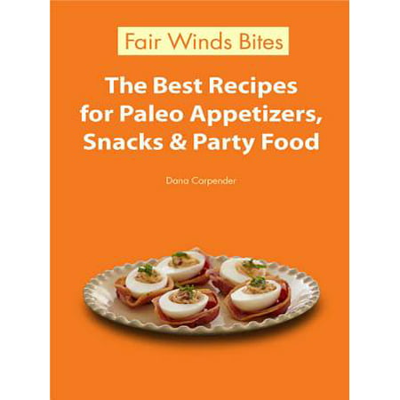 The Best Recipes For Paleo Appetizers, Snacks & Party Food - (Best Party Appetizer Recipes)