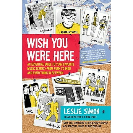 Wish You Were Here : An Essential Guide to Your Favorite Music Scenes--From Punk to Indie and Everything in