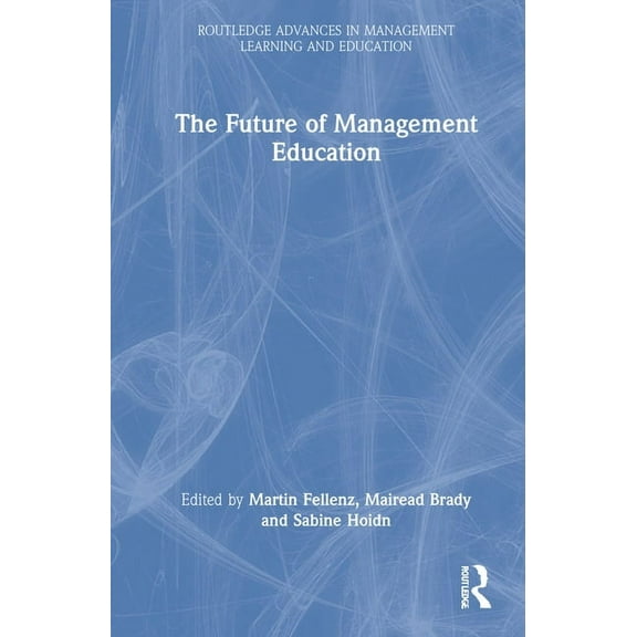 Routledge Advances in Management Learnin The Future of Management Education, (Hardcover)