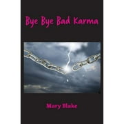 Bye Bye Bad Karma: Rewriting History to Change the Future (Paperback)