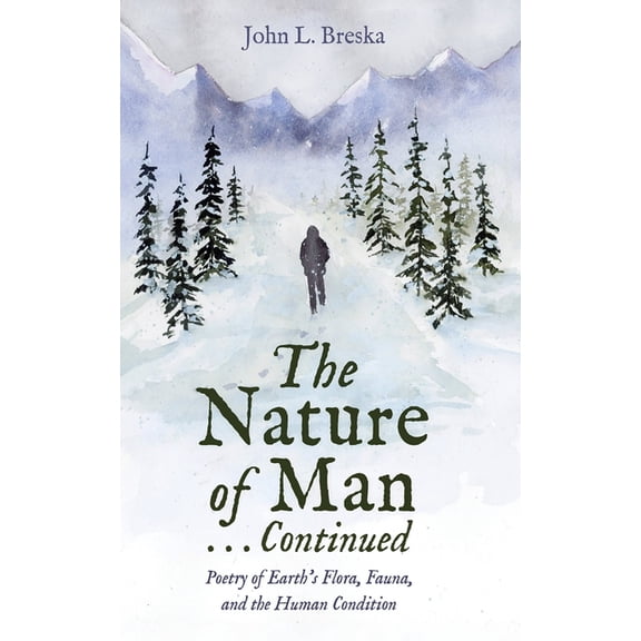 The Nature of Man . . . Continued: Poetry of Earth's Flora, Fauna, and the Human Condition, (Paperback)
