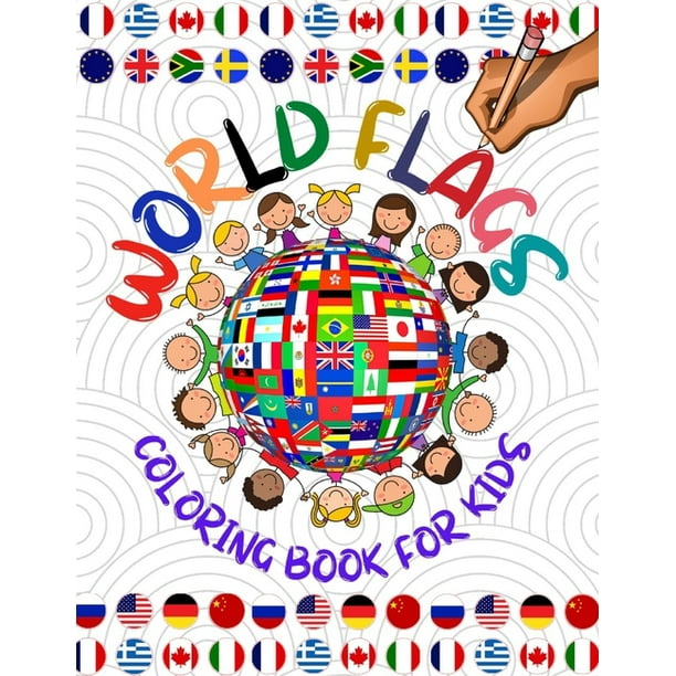Download World Flags Coloring Book For Kids A Great Geography Gift For Kids And Adults Learn And Color All Countries Of The World And Get Informations About Each Country Paperback Walmart Com