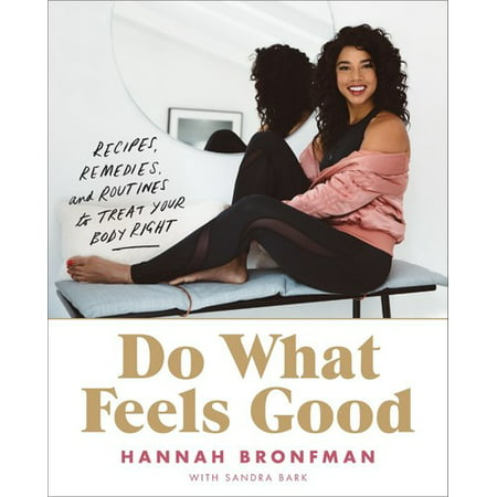 Do What Feels Good : Recipes, Remedies, and Routines to Treat Your Body