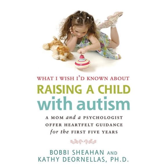 What I Wish I'd Known about Raising a Child with Autism: A Mom and a Psychologist Offer Heartfelt Guidance for the First, (Paperback)