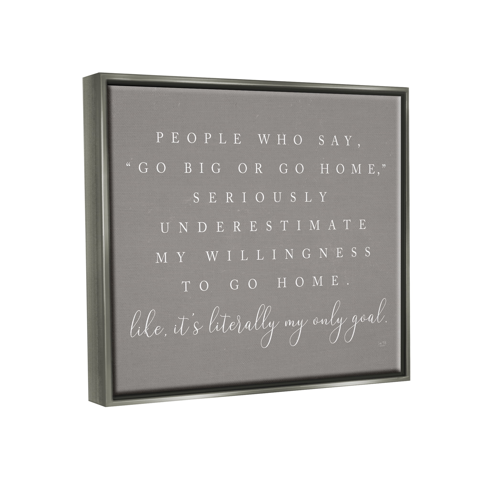 Stupell Industries Go Big Or Home Funny Introvert Typography Saying Graphic Art Luster Gray Floating Framed Canvas Print Wall Art, Design by Lux + Me Designs