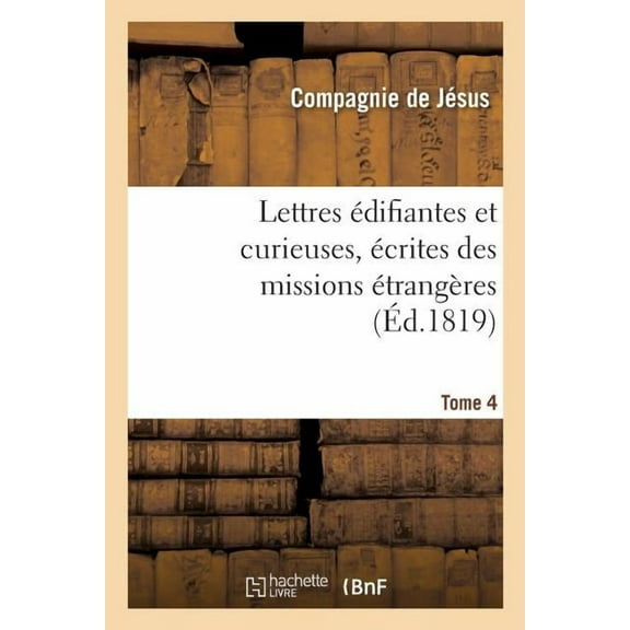 Religion: Lettres Édifiantes Et Curieuses, Écrites Des Missions Étrangères. Tome 4 (Paperback)