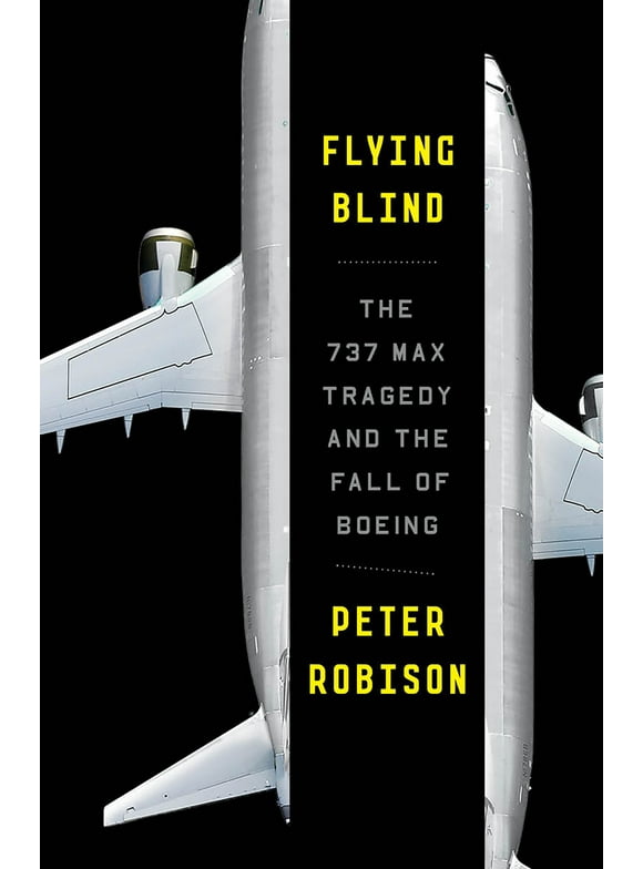 Flying Blind : The 737 MAX Tragedy and the Fall of Boeing (Paperback)