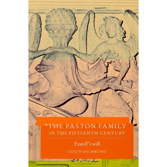 The Paston Family in the Fifteenth Century: Volume 2, Fastolf's Will, (Paperback)