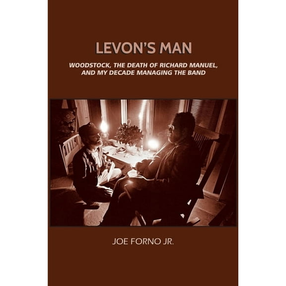 Levon's Man: Woodstock, the Death of Richard Manuel, and My Decade Managing The Band, (Paperback)