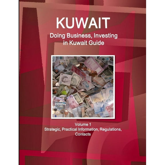 Kuwait: Doing Business, Investing in Kuwait Guide Volume 1 Strategic, Practical Information, Regulations, Contacts (Paperback)