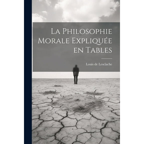 La Philosophie morale expliquée en tables (Paperback)