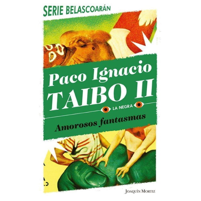 Amorosos Fantasmas JOAQUIN MORTIZ MEXICO PACO IGNACIO TAIBO II
