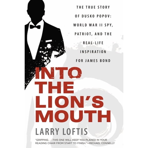 Into the Lion's Mouth: The True Story of Dusko Popov: World War II Spy, Patriot, and the Real-Life Inspiration for James, (Paperback)