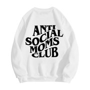 Fall Sweatshirts for Women 2025 Anti Social Moms Club Sweatshirt Long Sleeve Crewneck Sweatshirt Pullover Tops