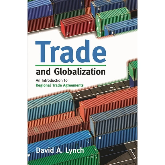 Trade and Globalization: An Introduction to Regional Trade Agreements, (Paperback)