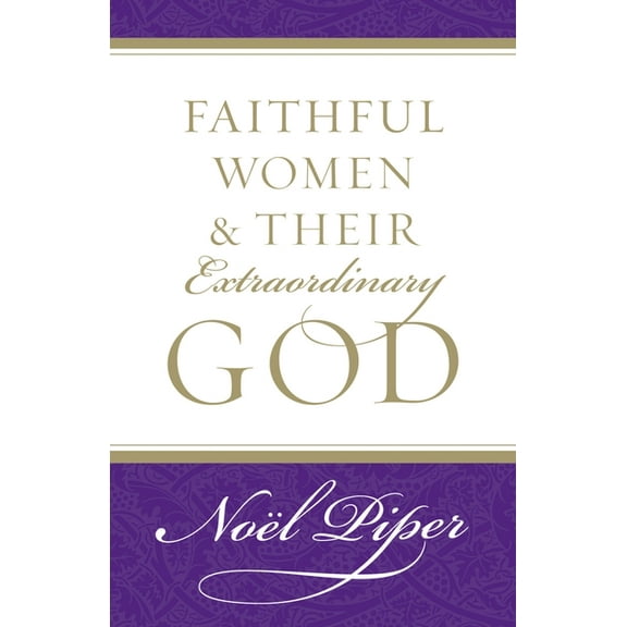 Faithful Women and Their Extraordinary God, (Paperback)