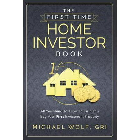 The First Time Home Investor Book (Best Investments For First Time Investors)