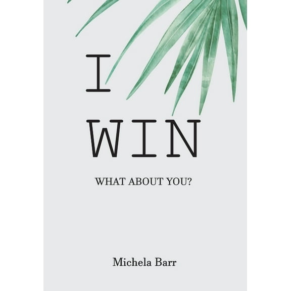 I Win: An Illustrated Self-Help Book to Gift to Ourselves and Our Loved Ones. A Must-Read to Never Give Up., (Paperback)