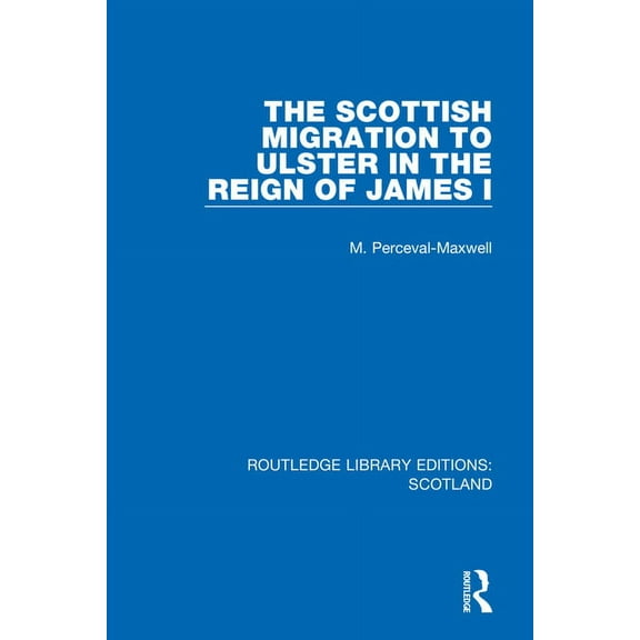 Routledge Library Editions: Scotland The Scottish Migration to Ulster in the Reign of James I, Book 25, (Hardcover)