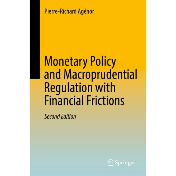 Monetary Policy and Macroprudential Regulation with Financial Frictions, (Hardcover)