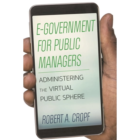 E-Government for Public Managers: Administering the Virtual Public Sphere, (Paperback)