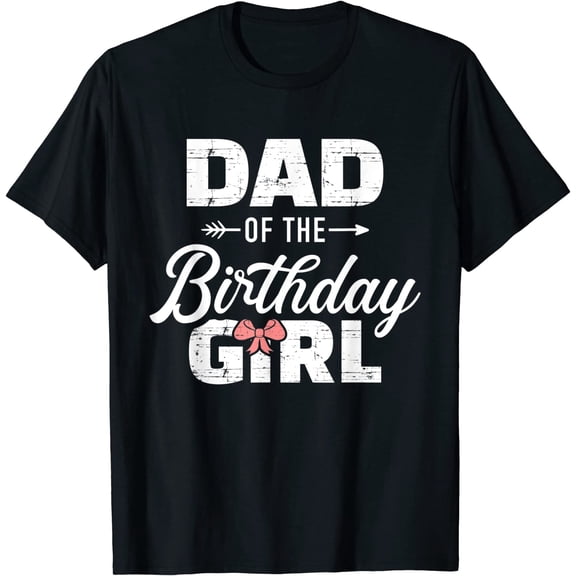 Mens Dad of The Birthday Daughter Girl Matching Family T-Shirt