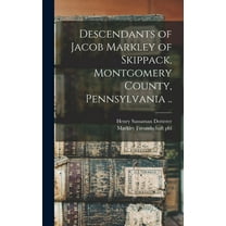 Descendants of Jacob Markley of Skippack, Montgomery County, Pennsylvania .. (Hardcover)