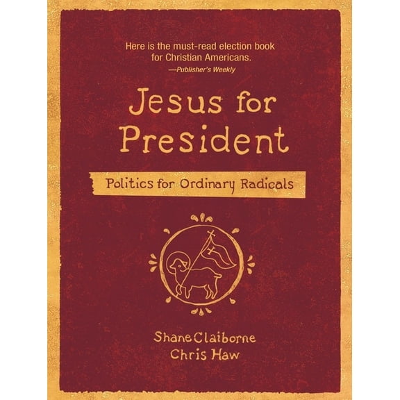 Jesus for President: Politics for Ordinary Radicals, (Paperback)