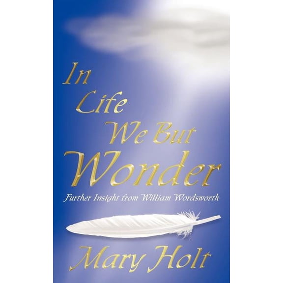 In Life We But Wonder: Further Insight from William Wordsworth, (Paperback)