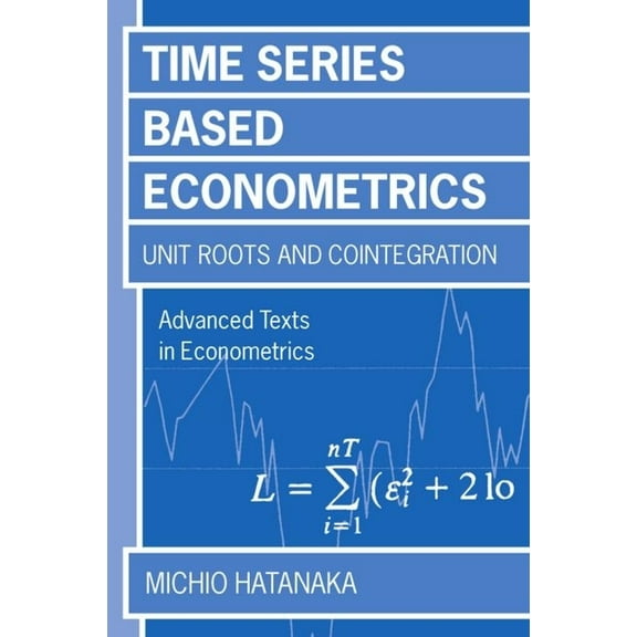 Advanced Texts in Econometrics Time-Series-Based Econometrics 'Unit Roots and Cointegration', (Paperback)