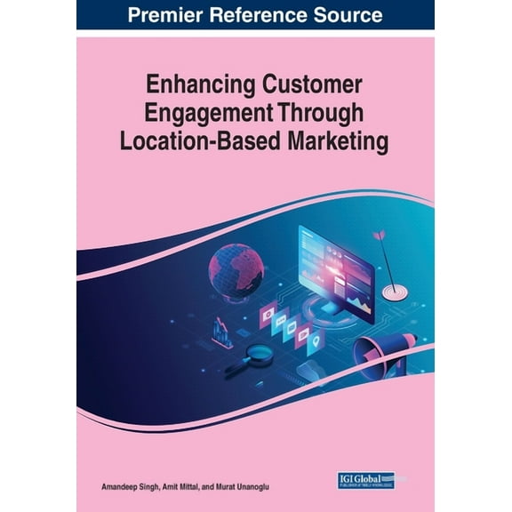 Enhancing Customer Engagement Through Location-Based Marketing, (Paperback)