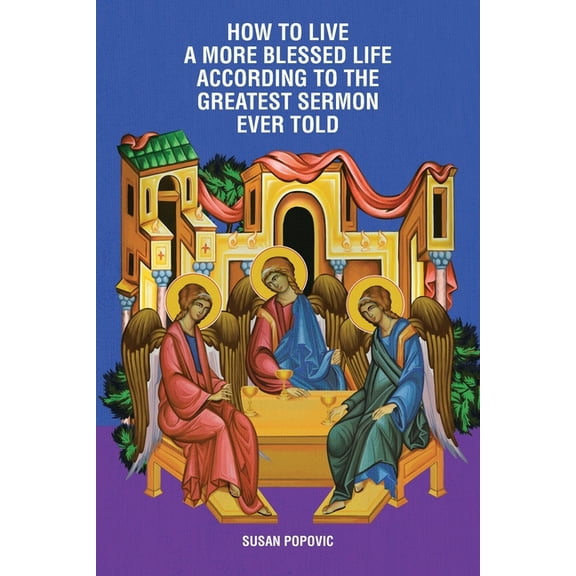 How to Live a More Blessed Life According to the Greatest Sermon Ever Told, (Paperback)
